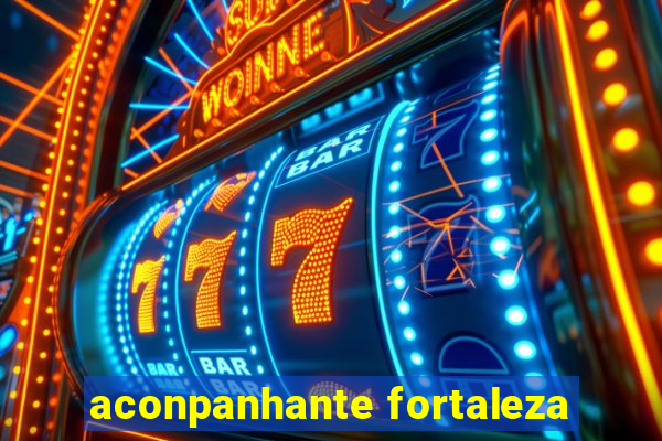 aconpanhante fortaleza